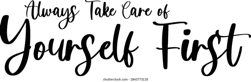 Always Take Care of Yourself First  Black Color Text On White Background