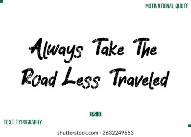 Always Take The Road Less Traveled Stylish Grunge Text Typography Lettering Positive Life Quote