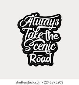 Always take the scenic road quote text art Calligraphy 