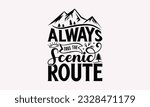 Always take the scenic route - Camping SVG Design, Print on T-Shirts, Mugs, Birthday Cards, Wall Decals, Stickers, Birthday Party Decorations, Cuts and More Use.