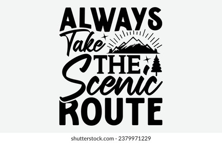 Always Take The Scenic Route - Camping  t-shirt Design, typography t-shirt design, Digital file download, Instant Download, Ribbon, cut files, Silhouette, eps 10.