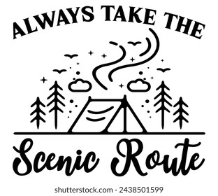Always Take The Scenic Route Svg,Camping Svg,Hiking,Funny Camping,Adventure,Summer Camp,Happy Camper,Camp Life,Camp Saying,Camping Shirt svg