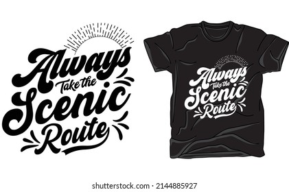 Always Take The Scenic Route T-shirt Design