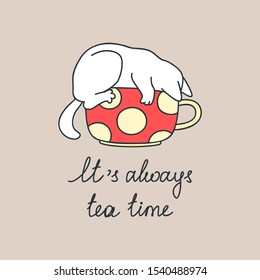 It's Always Tea Time. Funny illustration of a white cat in a cup of tea. Vector 8 EPS.