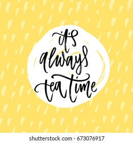 it's always tea time- Hand drawn calligraphy