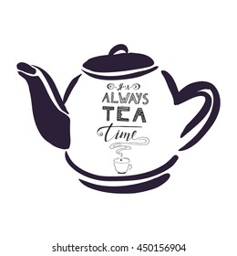 It's always tea time. Hand lettering and custom typography for your designs: t-shirts, bags, for posters, invitations, cards, etc. Tea pot silhouette