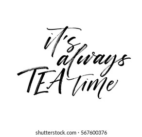 It's always tea time postcard. Ink illustration. Modern brush calligraphy. Isolated on white background.