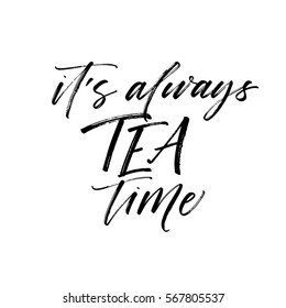 It's always tea time postcard. Ink illustration. Modern brush calligraphy. Isolated on white background.