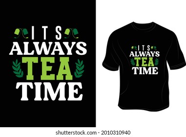 Its always Tea Time T shirt. Tea Lover.