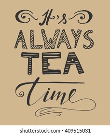 It's always tea time. Vintage style. Hand lettering and custom typography for your designs: t-shirts, bags, for posters, invitations, cards, etc