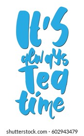 . It's always tea time.Hand lettering and custom typography for your designs: t-shirts, bags, for posters, invitations, cards