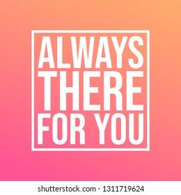 Always there for you. Love quote with modern background vector illustration