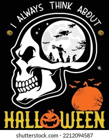 I ALWAYS THINK ABOUT Halloween HALLOWEEN TSHIRT - HALLOWEEN T-SHIRT DESIGN