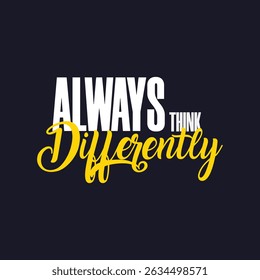 Always Think Differently – Inspirational Quote for Creativity, Innovation, Unique Mindset, and Out-of-the-Box Thinking, t shirt design , wall typography design, 

