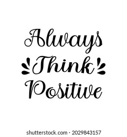 Always think positive, Typography T Shirt Design