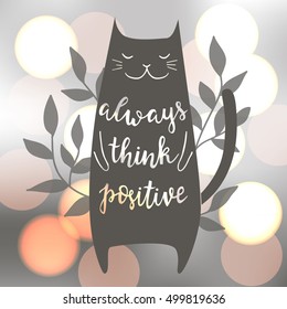 Always think positive. Vector illustration with cat. Brush hand lettering. Blur shiny background. EPS10