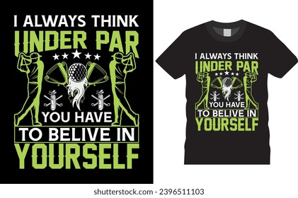 I always think under par  quoet graphic vector t shirt template design.golf tournament trophy lover man silhouette isolated vintage black background poster print for ready 