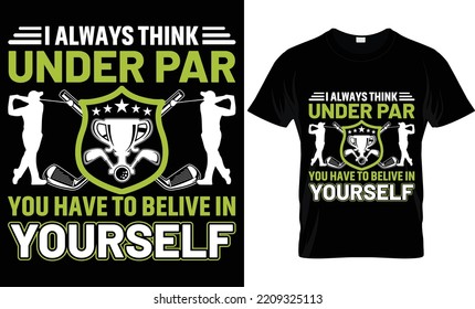 i always think under par you have to belive in yourself t-shirt.