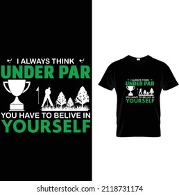 I ALWAYS THINK UNDER PAR-Golf T-Shirt Design