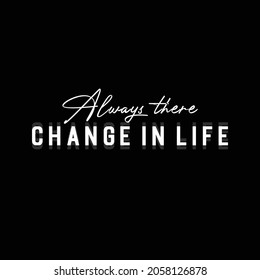 always three change in life typography t-shirt design