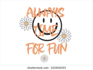 always time for fun  smile face etc grunge urban typography street art graffiti slogan print with spray effect for graphic tee t shirt or sweatshirt Inspirational motivational quote  