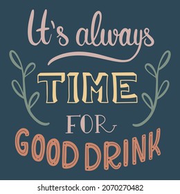 Its always time for good drink lettering phrase modern retro