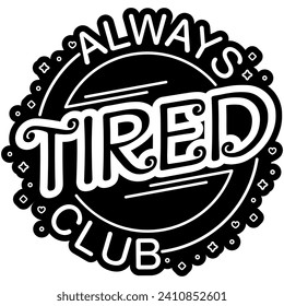always tired club black vector graphic design and cut file