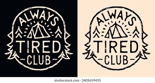 Always tired club lettering. Cute retro vintage badge logo. Trees camping outdoorsy outline minimalist illustration. Sleepy exhausted fatigue nap lover quotes for t-shirt design and print vector.