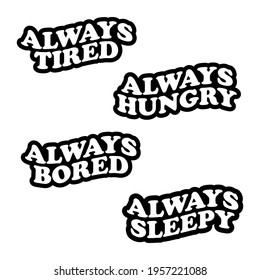 Always Tired Hungry Bored Sleepy T-shirt Design Set Of 4 Vector Illustration Can Print on T-shirt Poster Banner