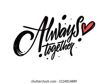 Always together. Hand drawn black color lettering phrase. Valentines day text. Vector poster.