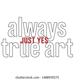 Always true art typography slogan print / Textile graphic t shirt print vector design