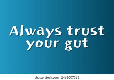 Always trust your gut Inspirational and motivational quotes, typography, fashion, art, designs: for prints, posters, cards, t shirt, coffee mug hoodies etc.