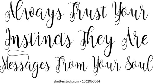 Always Trust Your Instincts They Are Messages From Your Soul Calligraphy Phrase