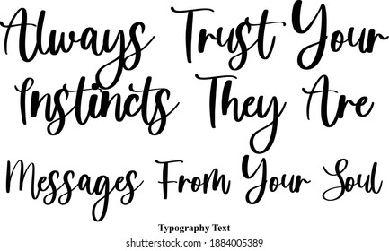 Always Trust Your Instincts They Are Messages From Your Soul Handwritten Typeface Calligraphy Text Phrase