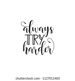 Always try harder. Lettering. Hand drawn vector illustration. element for flyers, banner and posters Modern calligraphy.