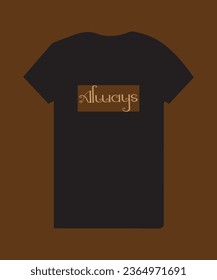 
Always t-shirt design black is vector graphic