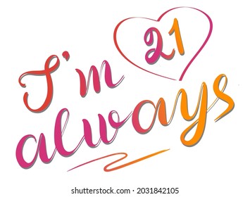 I am always twenty one in heart