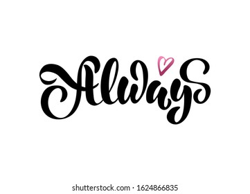 Always - vector illustration with hand lettering. Declaration of love, Valentine's Day greetings, love message, gift sticker, greeting card, cake decoration, interior design