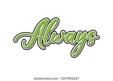 Always Vector lettering. Template for card, poster, banner, print for t-shirt.