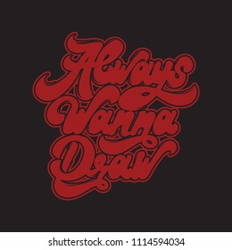 Always wanna draw. Handwritten lettering. Template for card, poster. banner, print for t-shirt, pin, badge, patch.
