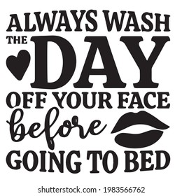 always wash the day off your face before going to bed background inspirational positive quotes, motivational, typography, lettering design