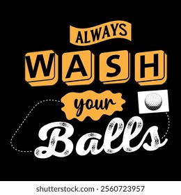 Always wash your balls typography