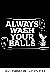 Always wash your balls vector art design, eps file. design file for t-shirt. SVG, EPS cuttable design file