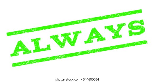Always watermark stamp. Text tag between parallel lines with grunge design style. Rubber seal stamp with scratched texture. Vector light green color ink imprint on a white background.