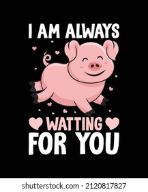 I am always Watting for you custom vector t-shirt design