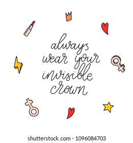 Always wear your invisible crown. Vintage typography. Hand drawn phrase, woman motivational slogan. Vector illustration.