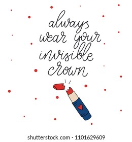 Always wear your invisible crown. Modern brush calligraphy. Graphic design element. Feminist quote. Can be used as print for poster, t shirt, postcard.