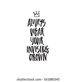 Always wear your invisible crown - unique lettering made by hand. Great for posters, mugs, apparel design.