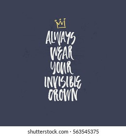 Always wear your invisible crown. Handdrawn lettering for poster or apparel design.
