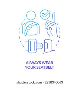 Always wear your seatbelt blue gradient concept icon. Driving safety for commercial drivers abstract idea thin line illustration. Isolated outline drawing. Myriad Pro-Bold font used